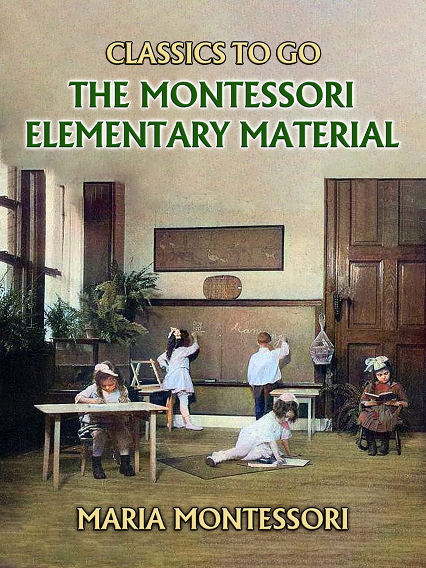 This image is the cover for the book The Montessori Elementary Material, Classics To Go