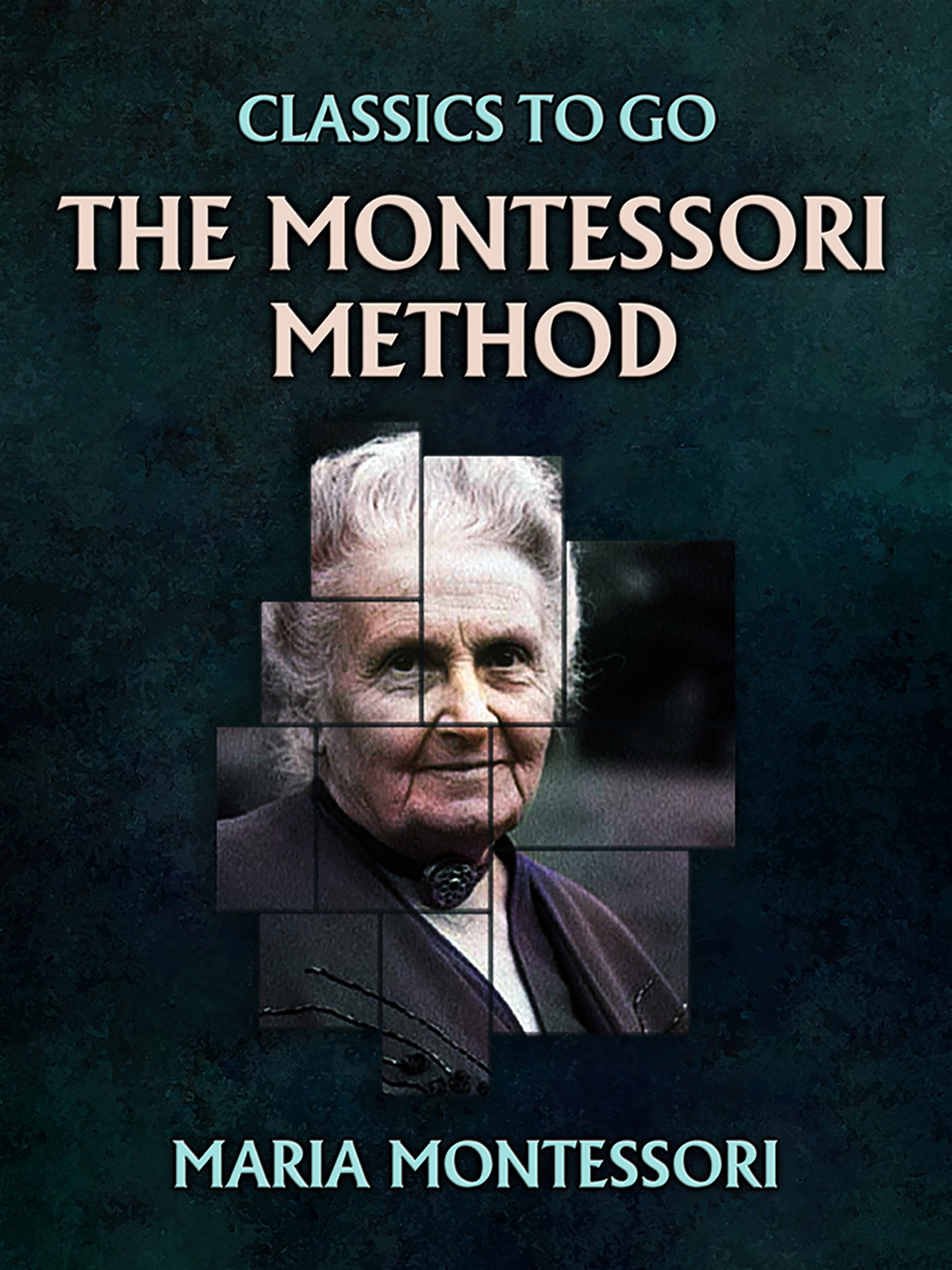 This image is the cover for the book The Montessori Method, Classics To Go