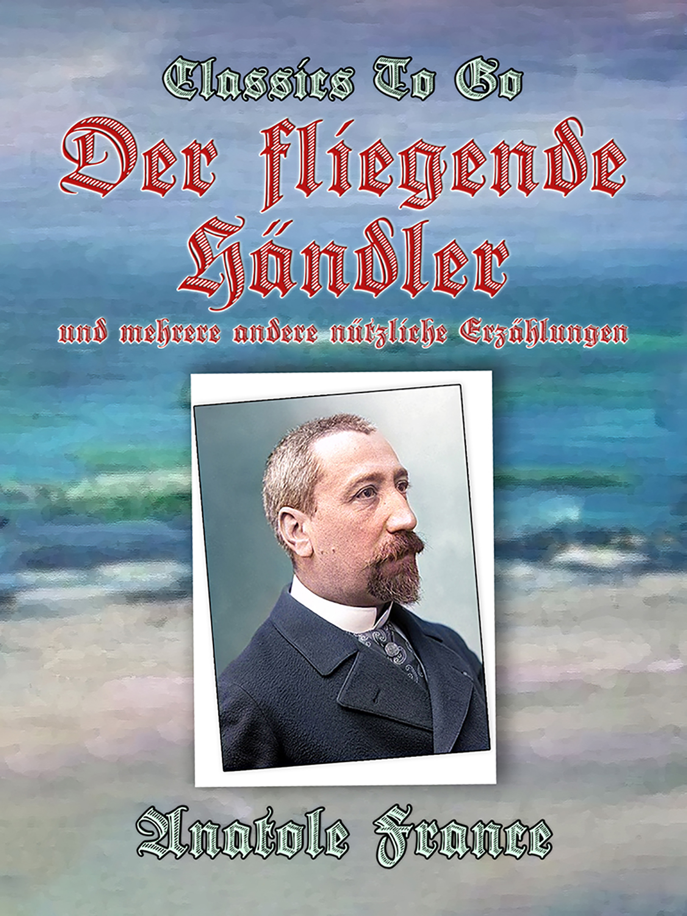 This image is the cover for the book Der fliegende Händler und mehrere andere nützliche Erzählungen, Classics To Go