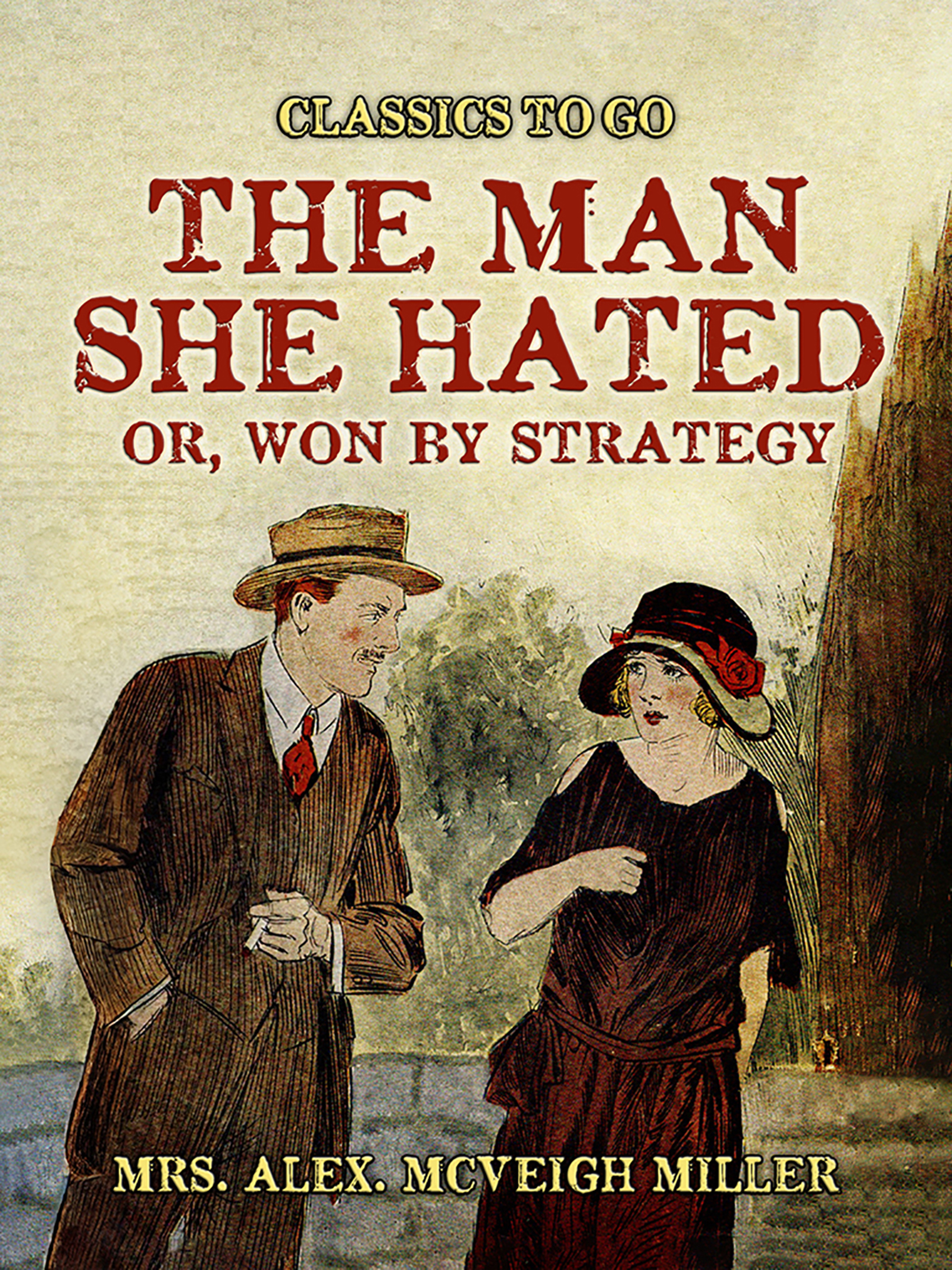 This image is the cover for the book The ManShe Hated: or, Won by Strategy, Classics To Go
