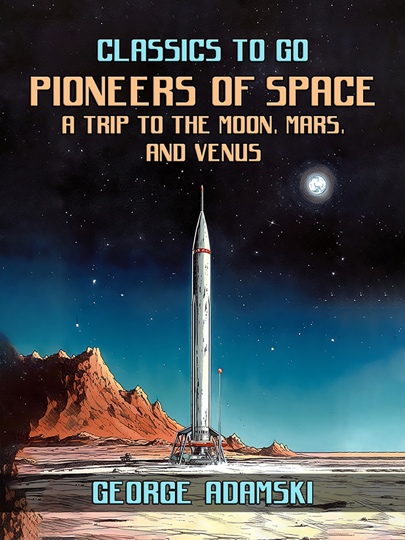 This image is the cover for the book Pioneers Of Space A Trip to The Moon, Mars, and Venus, Classics To Go