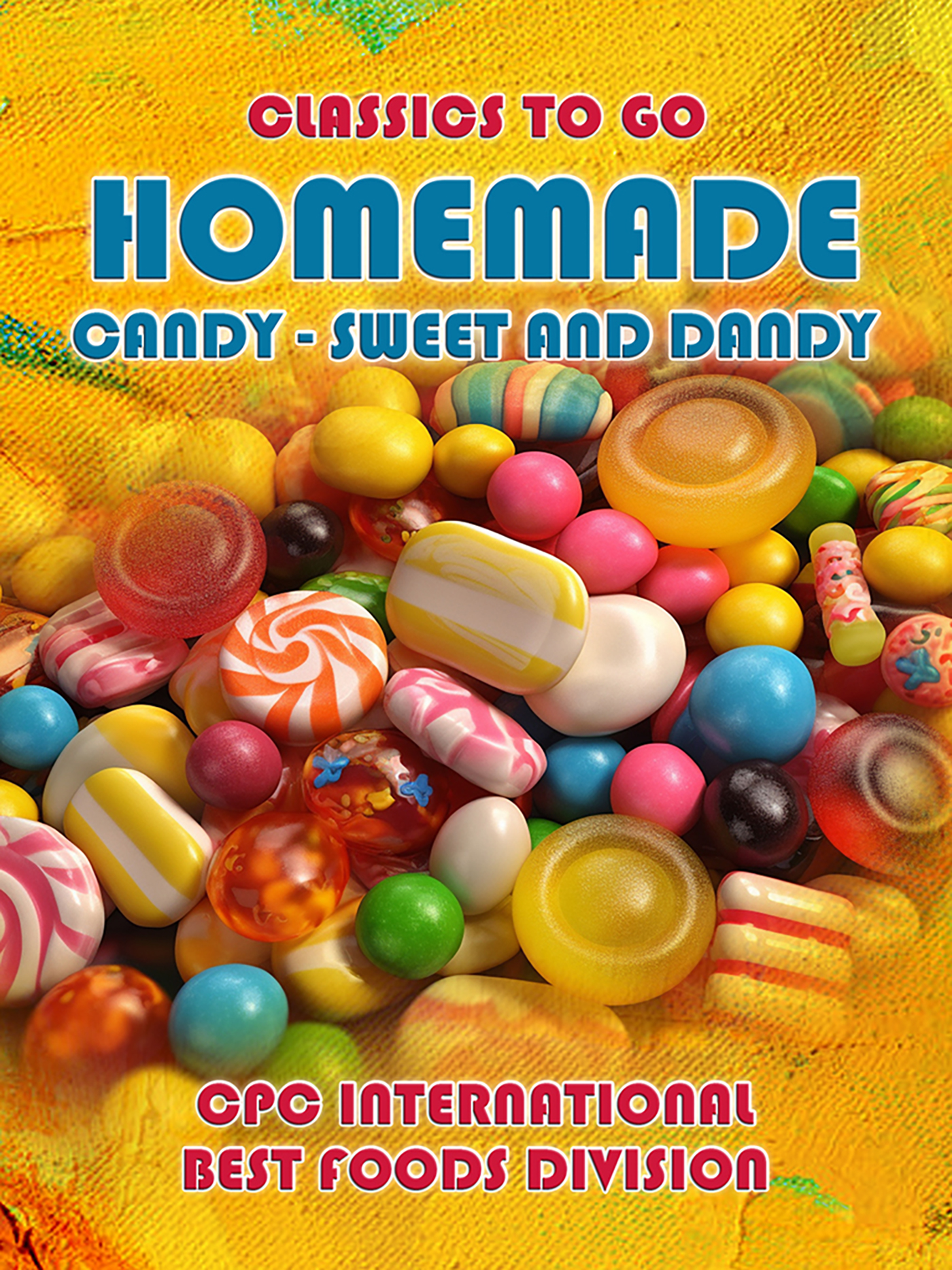 This image is the cover for the book Homemade Candy - Sweet and Dandy, Classics To Go