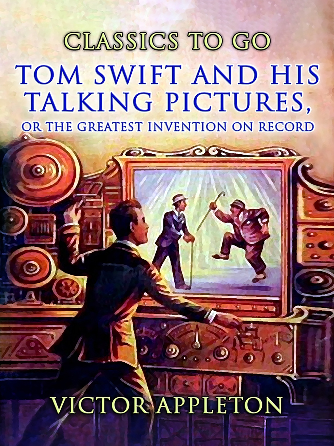 This image is the cover for the book Tom Swift And His Talking Pictures, Or, The Greatest Invention On Record