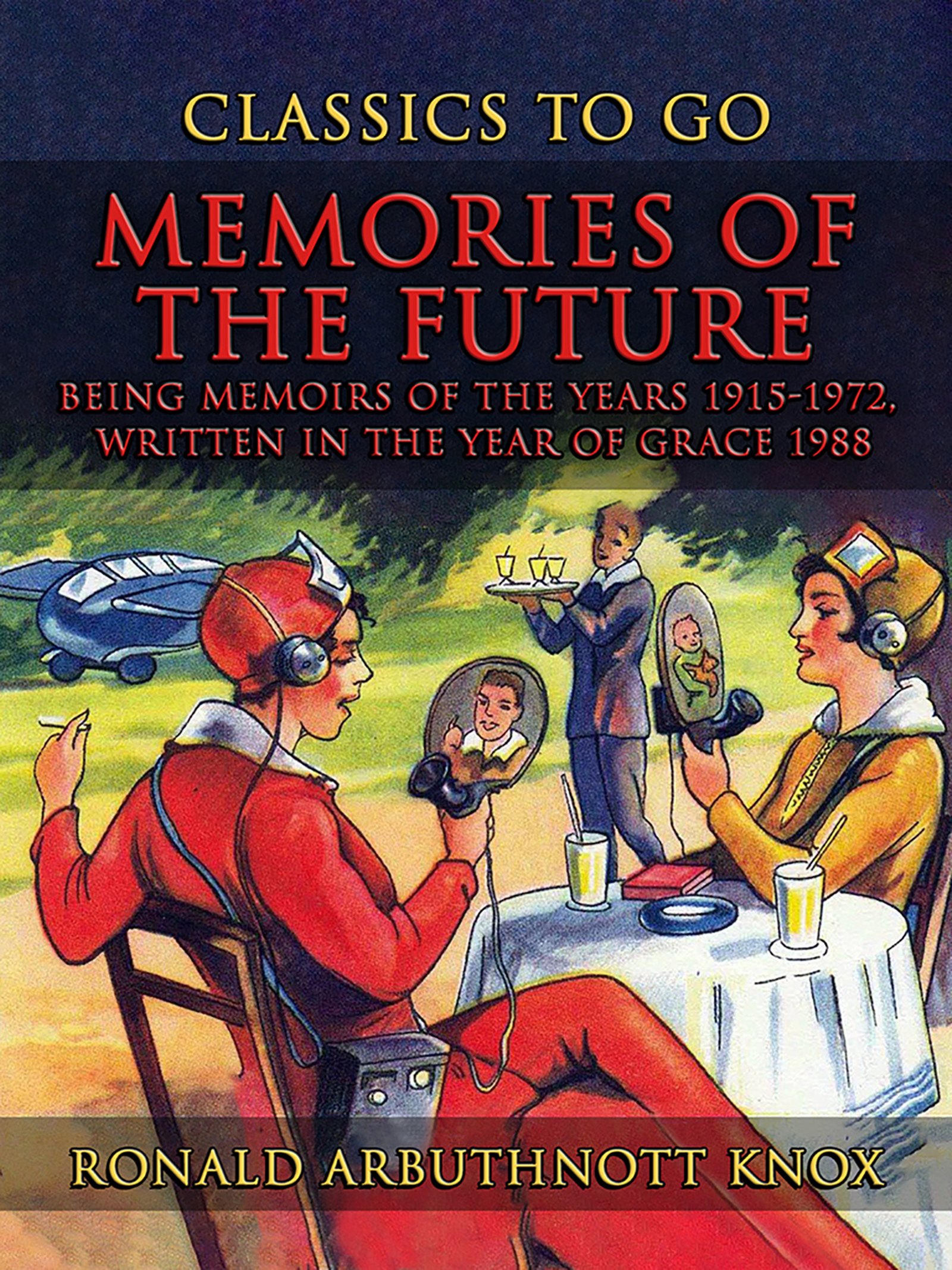 This image is the cover for the book Memories Of The Future Being Memoirs Of The Years 1915-1972, written In The YearOf Grace 1988