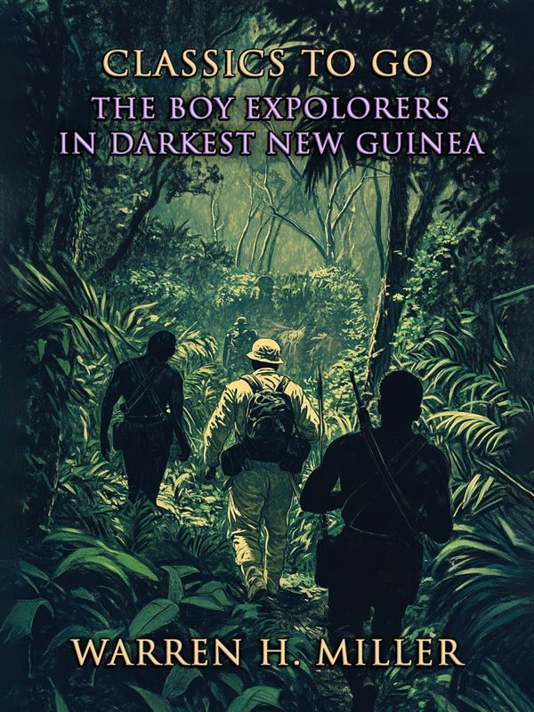 This image is the cover for the book The Boy Expolorers In Darkest New Guinea, Classics To Go