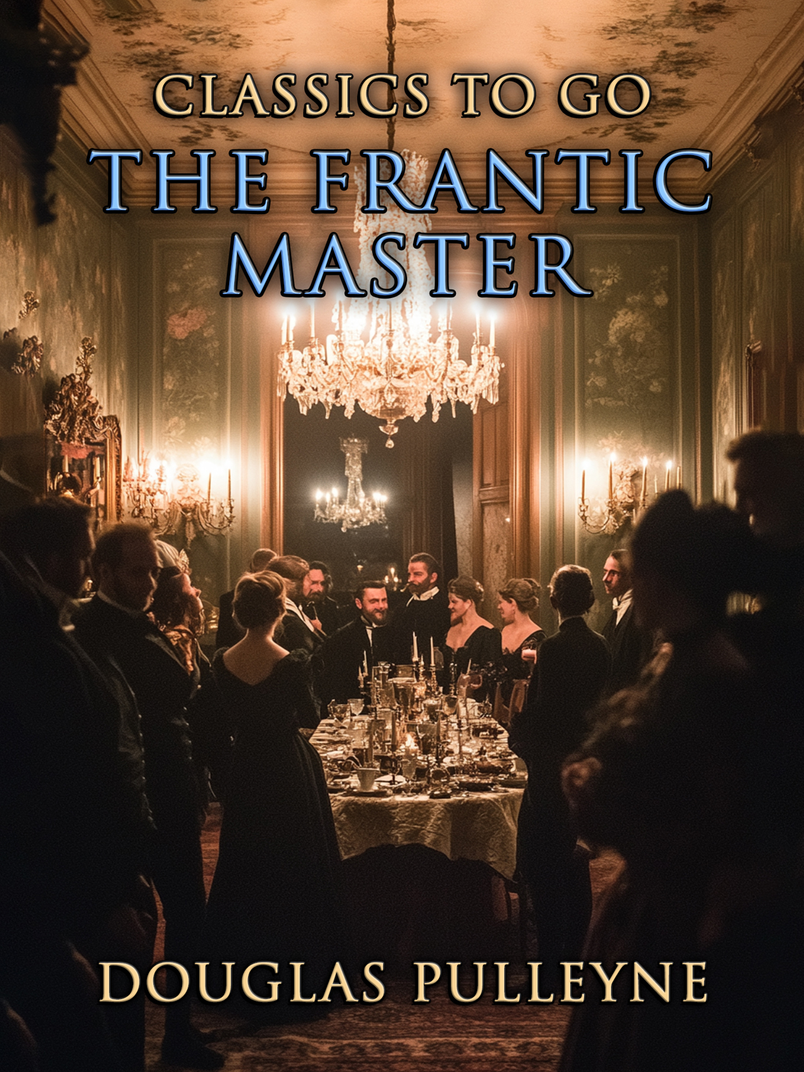 This image is the cover for the book The Frantic Master, Classics To Go