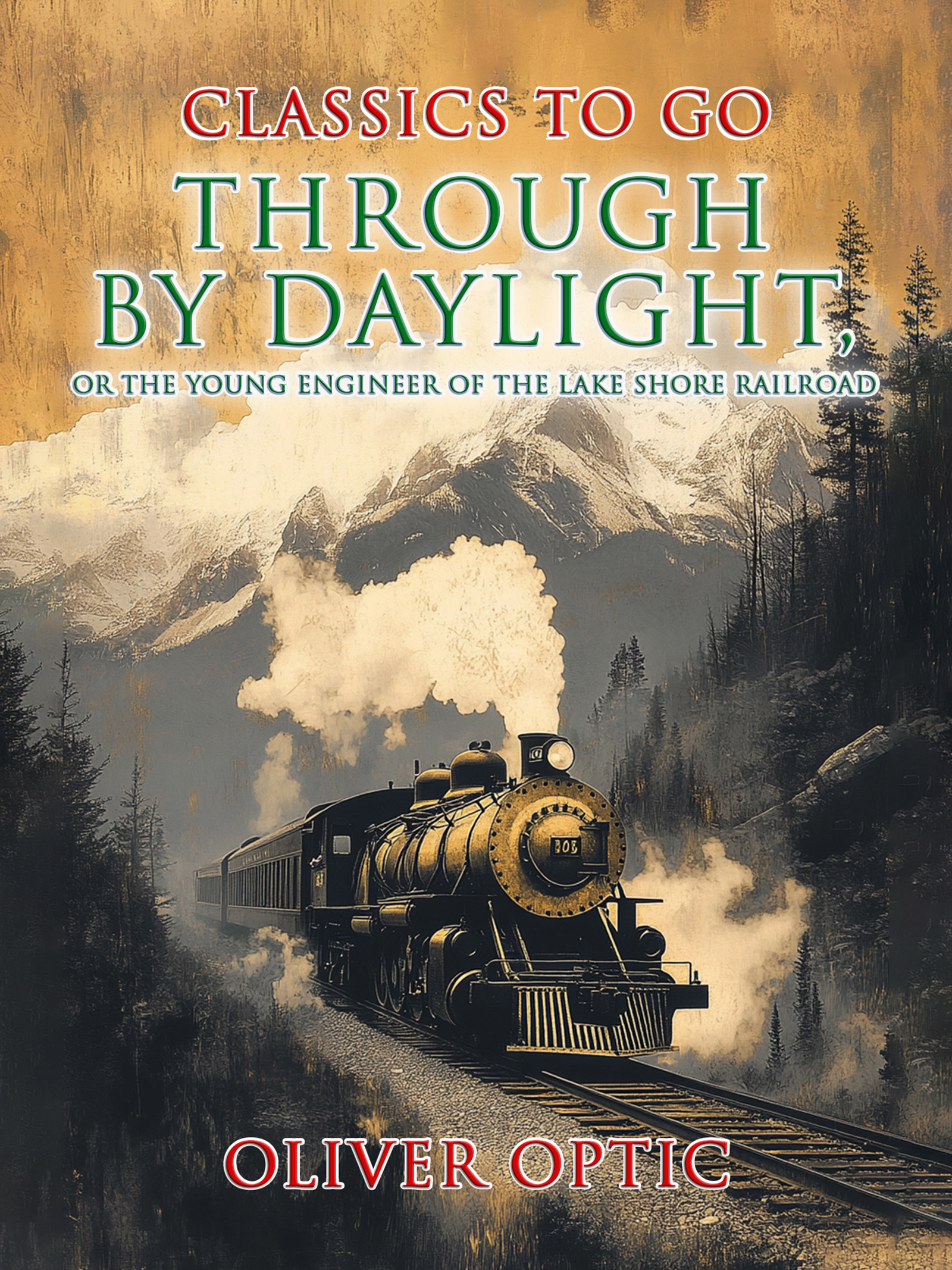 This image is the cover for the book Through by Daylight, or the Young Engineer of the Lake Shore Railroad, Classics To Go