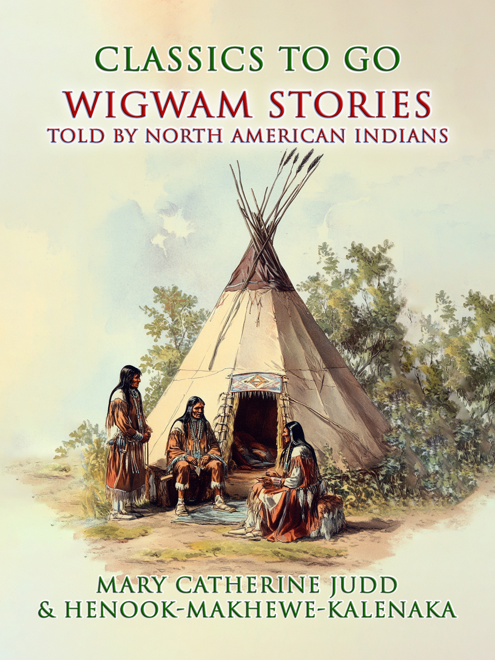 This image is the cover for the book Wigwam Stories Told By North American Indians, Classics To Go