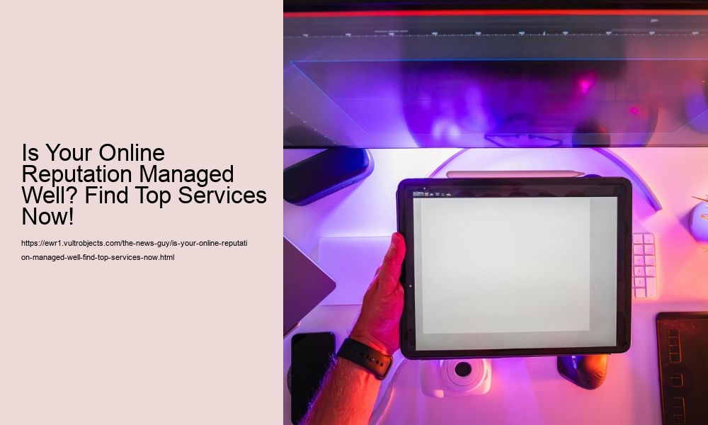 Is Your Online Reputation Managed Well? Find Top Services Now!