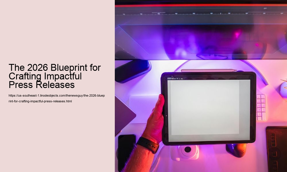 The 2026 Blueprint for Crafting Impactful Press Releases