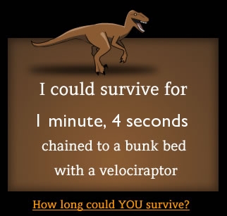 How long could you survive chained to a bunk bed with a velociraptor?