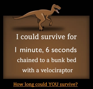 How long could you survive chained to a bunk bed with a velociraptor?