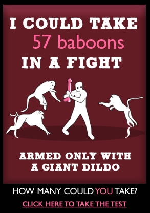 How many baboons could you take in a fight? (armed only with a giant dildo)