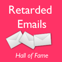 Retarded Emails Hall of Fame