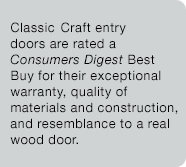 CC entry doors are rated a Consumers Digest Best Buy...