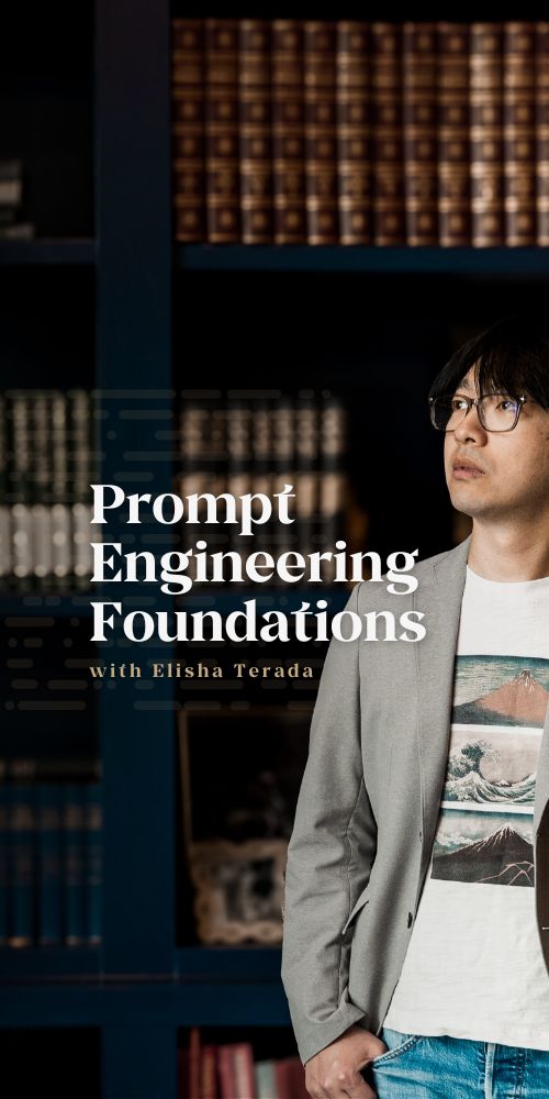 Prompt Engineering Foundations with Elisha Terada