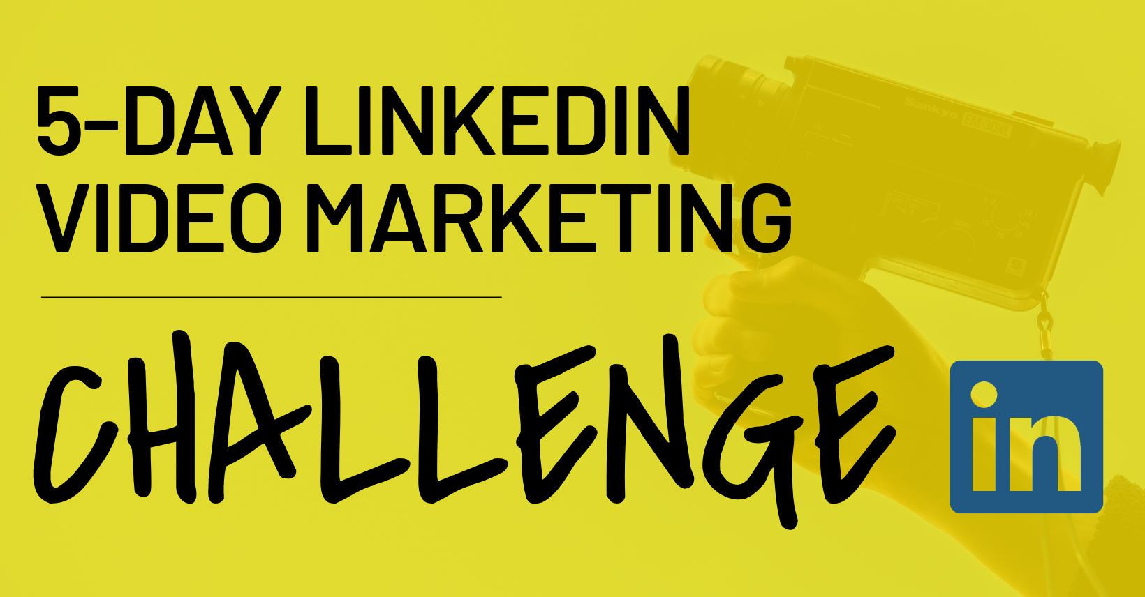 FREE CHALLENGE:<br>5 Day LinkedIn Video Marketing Challege FREE CHALLENGE:<br>5 Day LinkedIn Video Marketing Challege