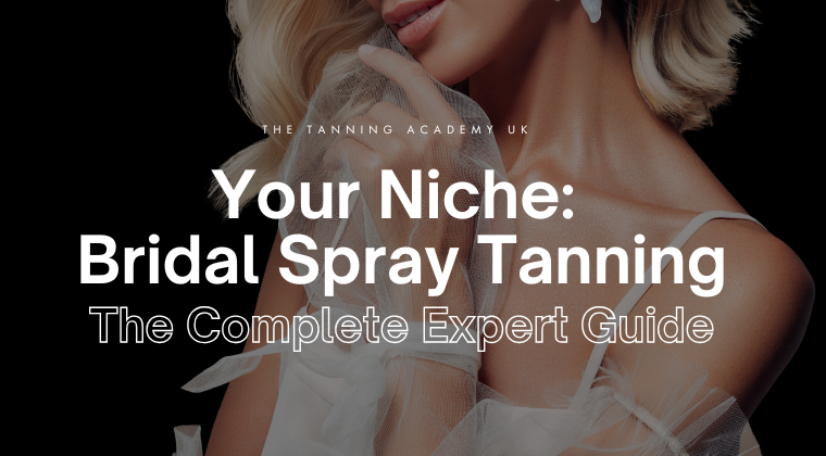 Your Niche: Bridal Spray Tanning The Complete Expert Guide