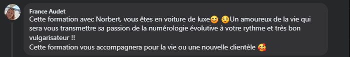 Cette formation avec Norbert, vous êtes en voiture de luxe😊 😉Un amoureux de la vie qui sera vous transmettre sa passion de la numérologie évolutive à votre rythme et très bon vulgarisateur !! Cette formation vous accompagnera pour la vie ou une nouvelle clientèle.