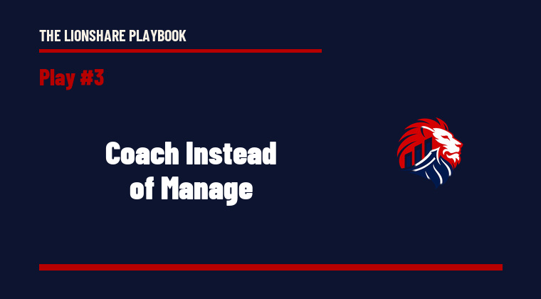The Lionshare Playbook 03: Coach Instead of Manage
