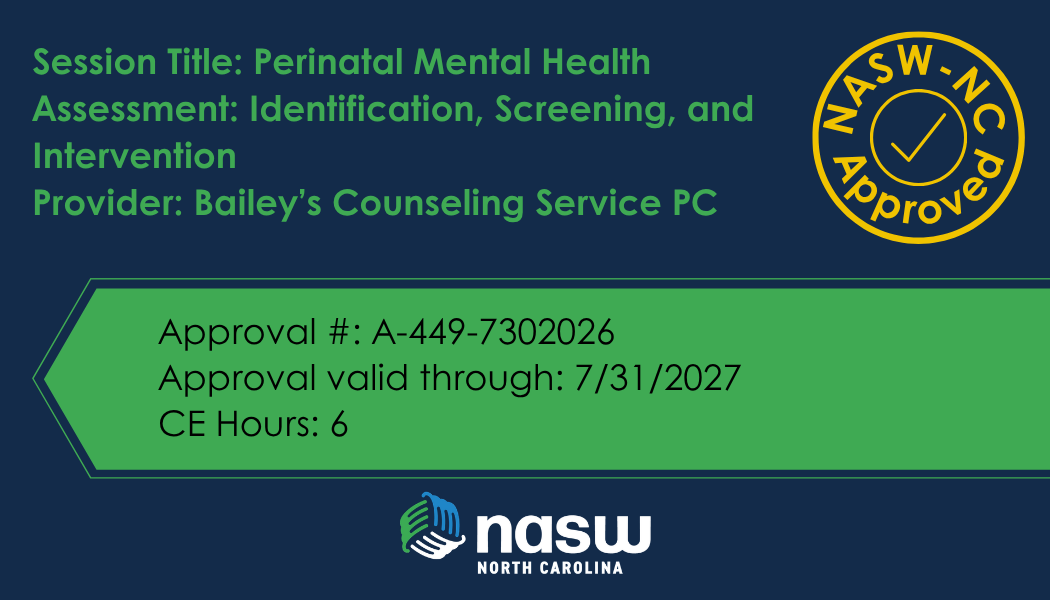 NASW-NC approval for this course: Bailey’s Counseling Service PC; 6 CE hours; approval A-449-7302026; valid through July 31, 2027.