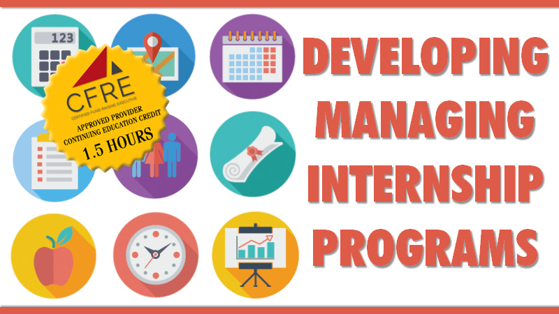CFRE CONTINUING EDUCATION Developing and Managing Internship Programs CFRE CONTINUING EDUCATION Developing and Managing Internship Programs