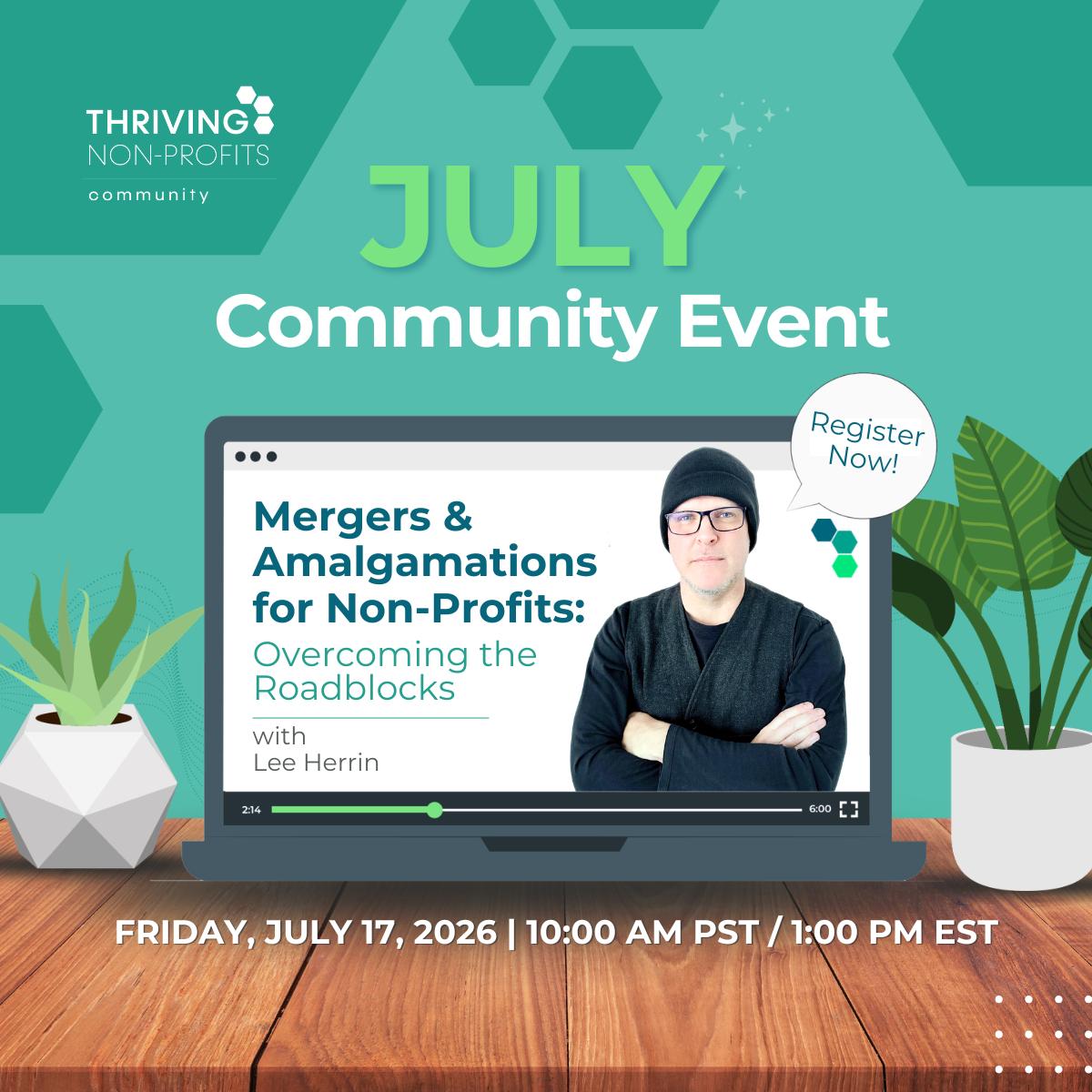 Promotional graphic for a Thriving Non-Profits Community webinar, “Mergers & Amalgamations for Non-Profits: Overcoming the Roadblocks,” presented by Lee Herrin on July 17, 2026, at 10:00 AM PST / 1:00 PM EST.