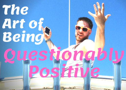 The art of being questionably positive
