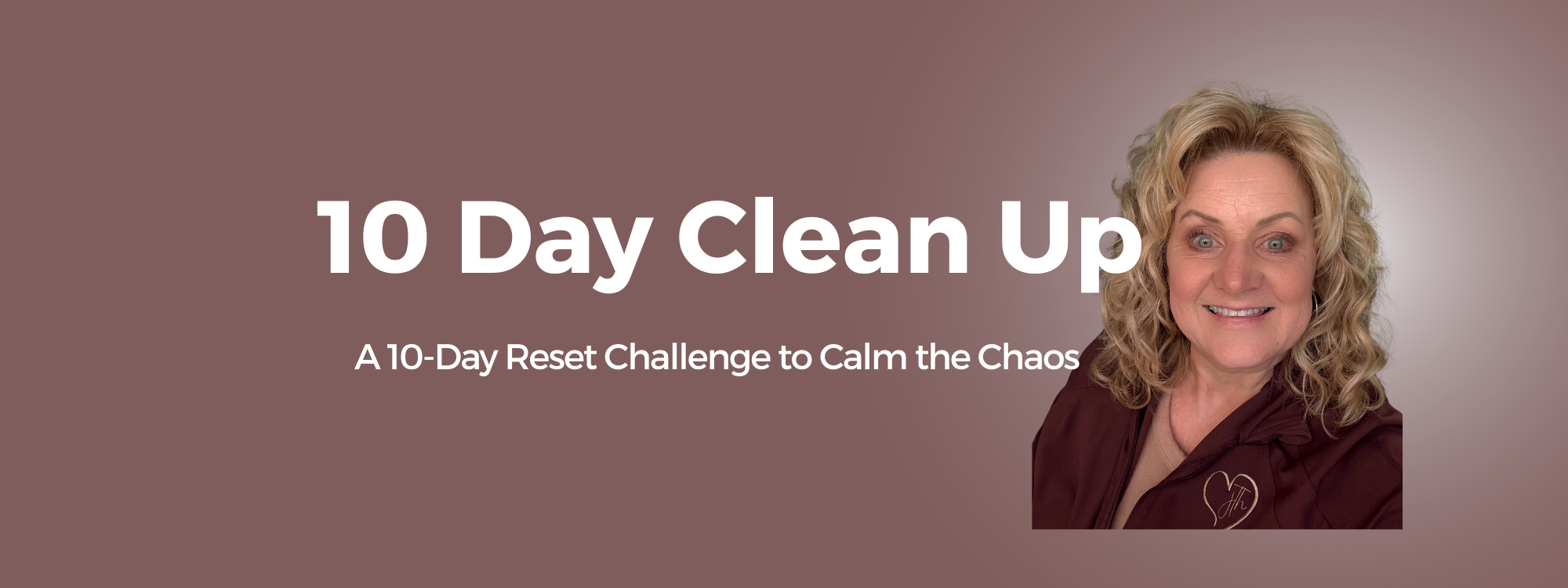 10 Day clean up reset to calm the chaos