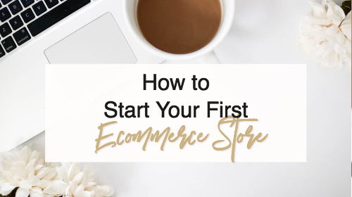 How To Start An Ecommerce Store