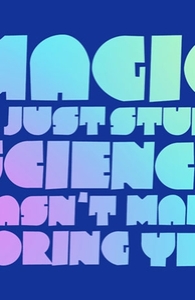Magic is just stuff science hasn't made boring yet