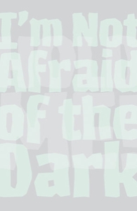 I'm not afraid of the dark