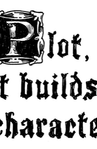Plot, it builds character.