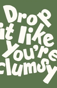 Drop it like you're clumsy
