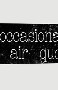 I 'occasionally' use air quotes.