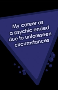 My career as a psychic ended due to unforeseen circumstances