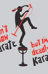 I Don't Know Karate But I'm Deadly at Karaoke