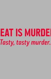 Meat is murder. Tasty, tasty murder.