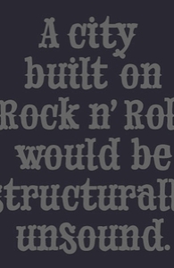 A city built on rock n' roll would be structurally unsound