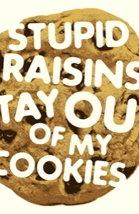 Stupid raisins, stay out of my cookies