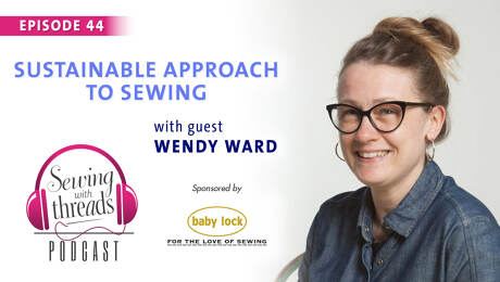 Sustainable Approach to Sewing, with Wendy Ward | Episode 44