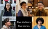 Five Students. Five Stories.