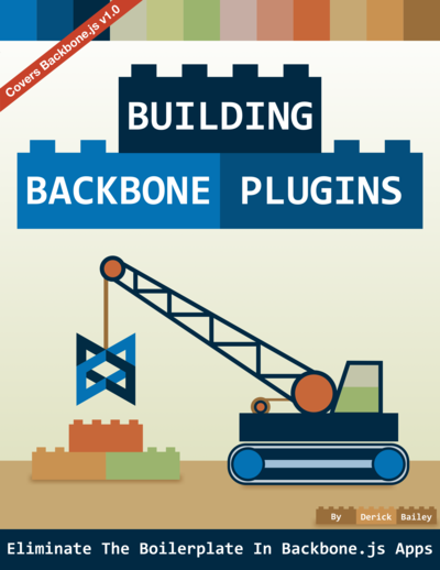 Building Backbone Plugins: Eliminate The Boilerplate In Backbone.js Apps by Derick Bailey and Jerome Gravel-Niquet