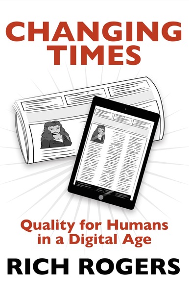 Changing Times: Quality for Humans in a Digital Age by Rich Rogers