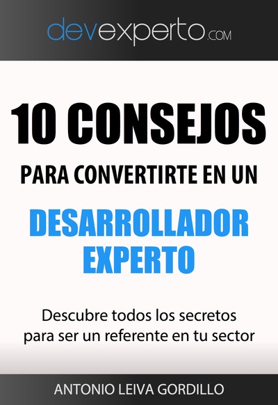 10 consejos para convertirte en un desarrollador experto por Antonio Leiva