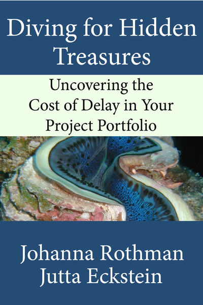 Diving For Hidden Treasures: Uncovering the Cost of Delay in Your Project Portfolio by Jutta Eckstein