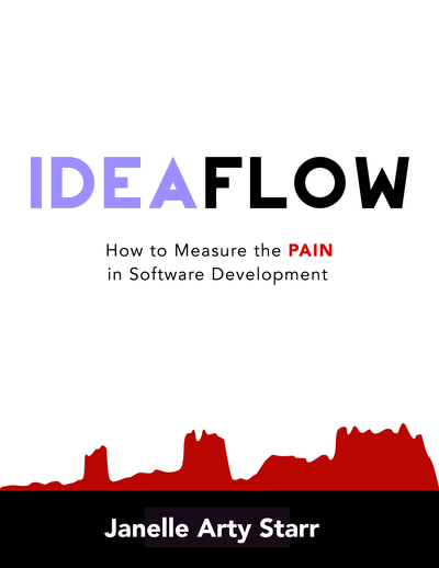 Idea Flow: How to Measure the PAIN in Software Development by Janelle Klein