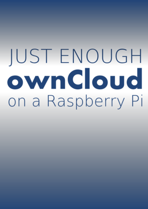 Just Enough ownCloud on a Raspberry Pi