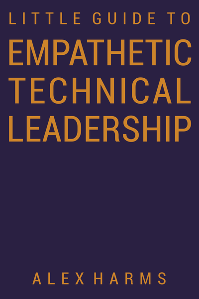 The Little Guide to Empathetic Technical Leadership