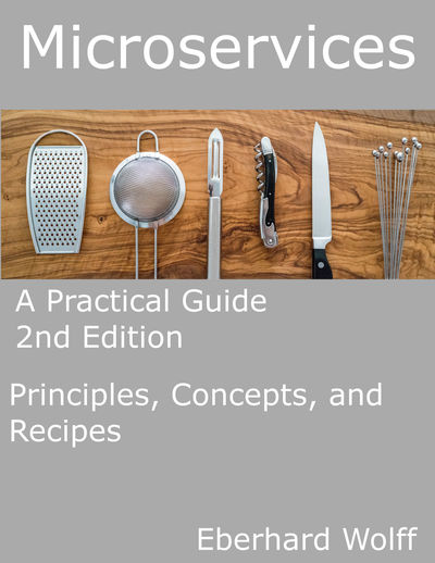 Microservices - A Practical Guide: Principles, Concepts, and Recipes by Eberhard Wolff